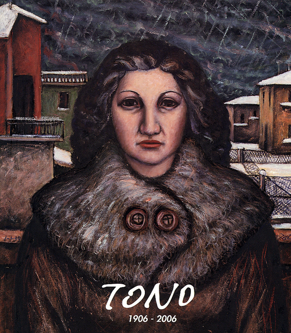 Tono 1906-2006. Nel centenario della nascita di Tono Zancanaro. Ediz. a colori