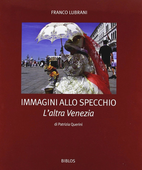 Immagini allo specchio. L'altra Venezia. Ediz. illustrata