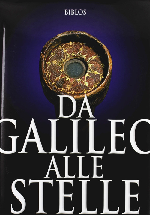 Da Galileo alle stelle. Ediz. italiana e inglese