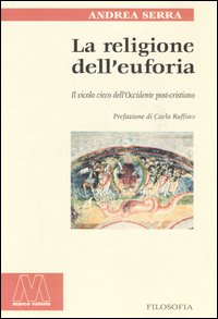 La religione dell'euforia. Il vicolo cieco dell'Occidente post cristiano