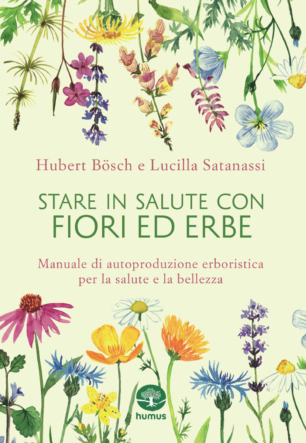 Stare in salute con fiori ed erbe. Manuale di autoproduzione erboristica per la salute e la bellezza