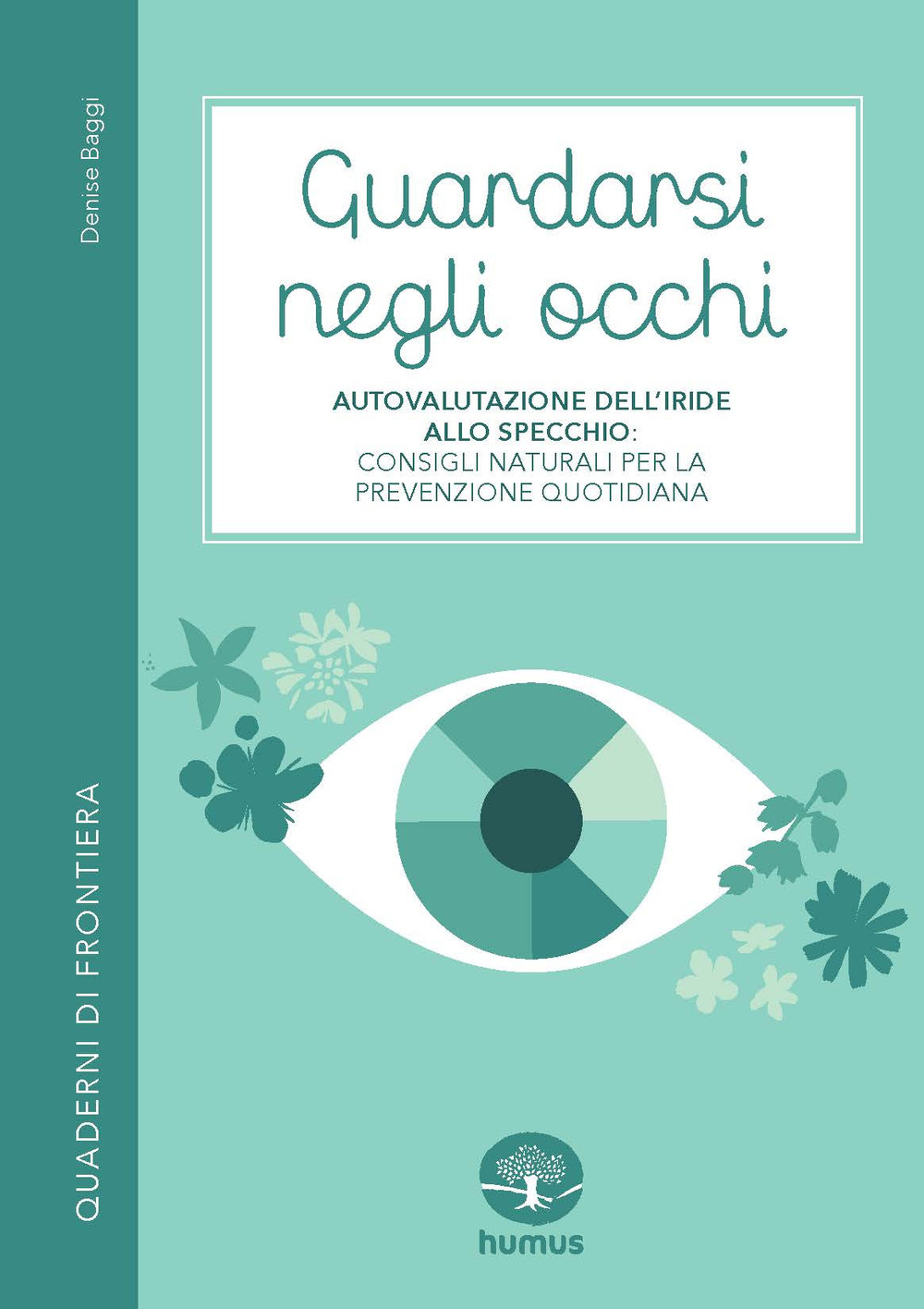 Guardarsi negli occhi. Autovalutazione dell'iride allo specchio: consigli naturali per la prevenzione quotidiana