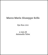 Eye run 2010. Marco Maria Giuseppe Scifo. Ediz. illustrata