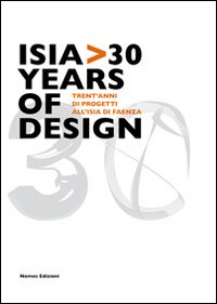 Isia 30 years of design. Trent'anni di progetti all'Isia di Faenza. Ediz. illustrata