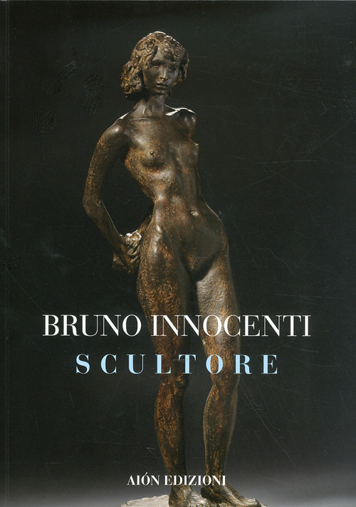 Bruno Innocenti scultore 1906-1986. Ediz. illustrata
