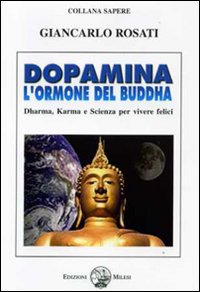 Dopamina. L'ormone del Buddha. Dharma, karma e scienza per vivere felici
