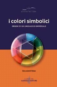 I colori simbolici. Origini di un linguaggio universale