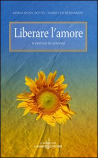 Liberare l'amore. Il Vangelo di Giovanni