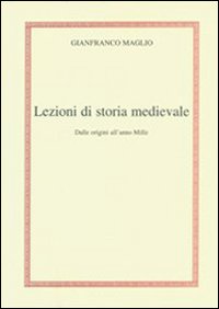 Lezioni di storia medievale. Dalle origini all'anno mille