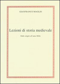 Lezioni di storia medievale. Dalle origini all'anno mille