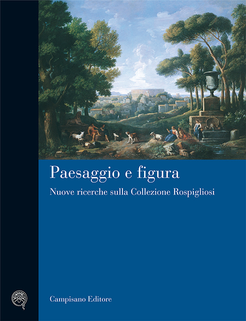 Paesaggio e figura. Nuove ricerche sulla collezione Rospigliosi. Ediz. illustrata