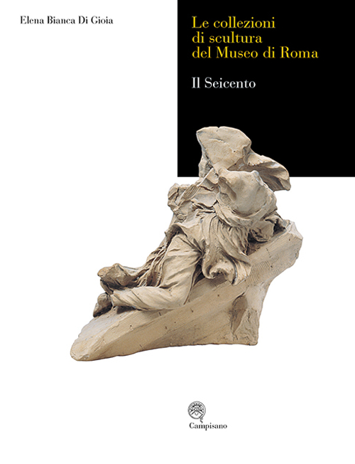 Le collezioni di scultura del museo di Roma. Il seicento. Ediz. illustrata