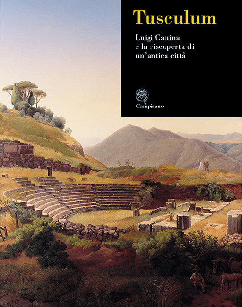 Tusculum. Luigi Canina e la riscoperta di un'antica città