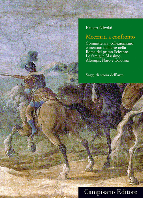 Dalla bottega al Palazzo. Committenza, collezionismo e mercato dell'arte nella Roma del primo Seicento. Le famiglie massimo, Altemps, Naro e Colonna. Ediz. illustrata