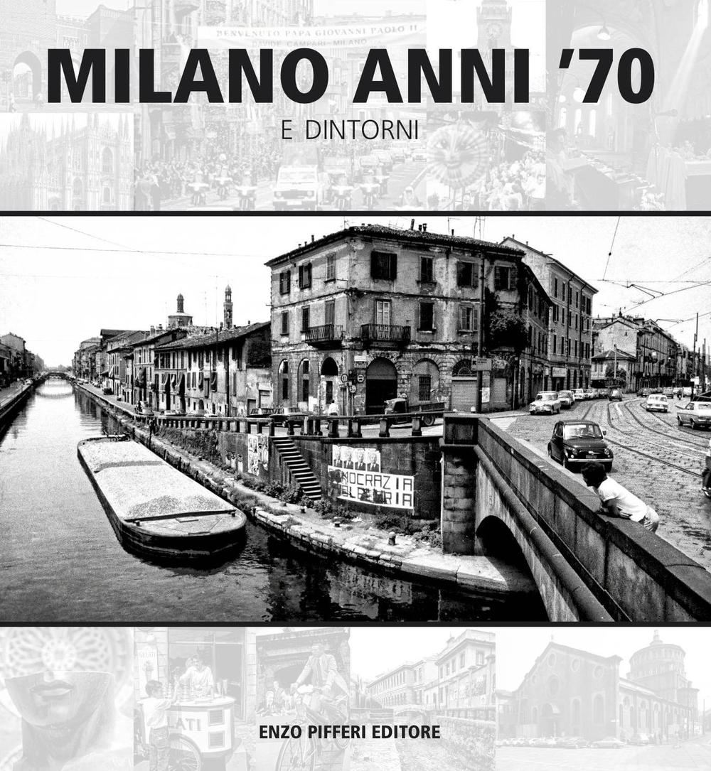 Milano anni '70 e dintorni. Ediz. illustrata