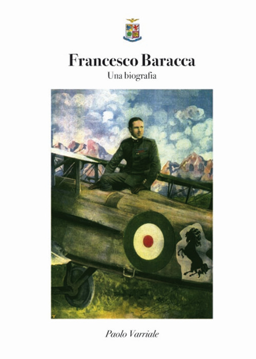 Francesco Baracca. Una biografia