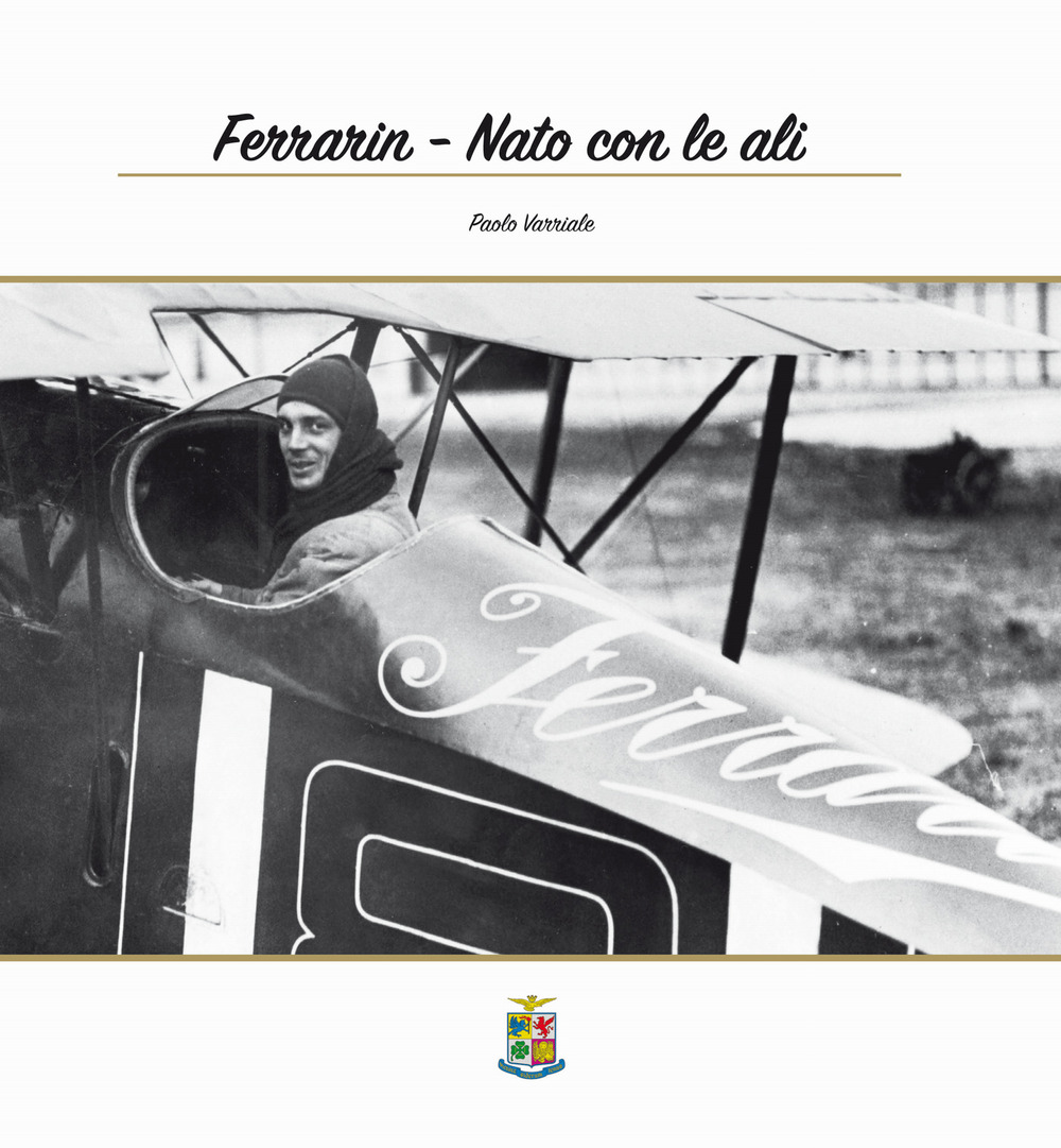 Ferrarin. Nato con le ali