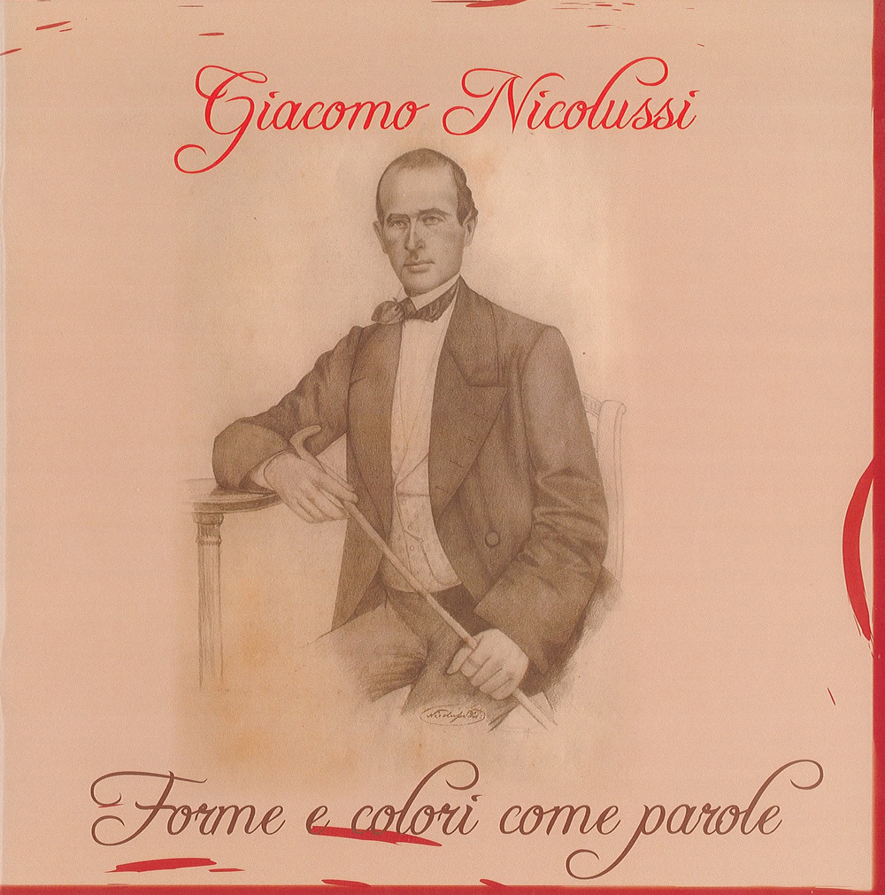 Giacomo Nicolussi. Forme e colori come parole. Catalogo della mostra (Luserna, 10 agosto-9 settembre 2012). Ediz. illustrata