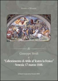 Giuseppe Verdi e l'allestimento di Attila a la Fenice. Venezia 17 marzo 1846