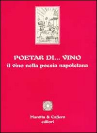 Poetar... di vino. Il vino nella poesia napoletana