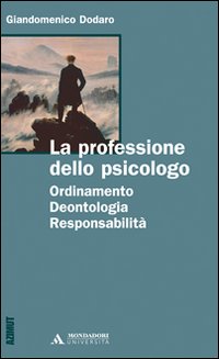 La professione dello psicologo. Ordinamento, deontologia, responsabilità