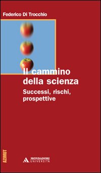 Il cammino della scienza. Successi, rischi, prospettive