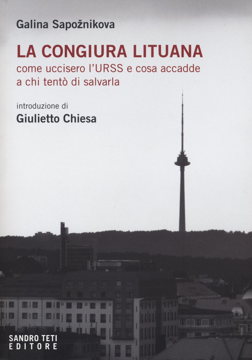 La congiura lituana. Come uccisero l'URSS e cosa accadde a chi tentò di salvarla