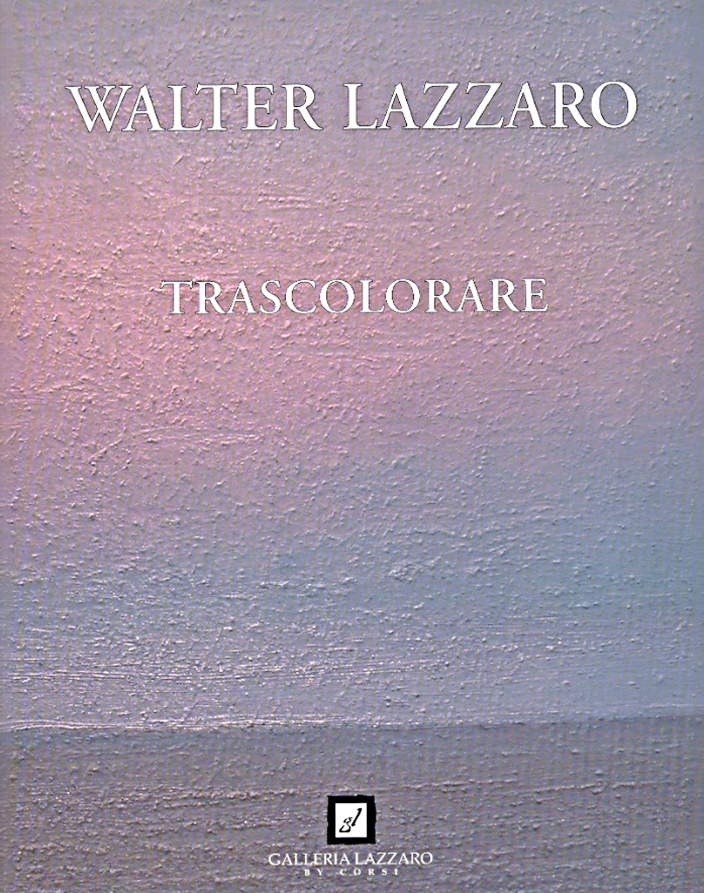 Walter Lazzaro. Trascolorare. Ediz. illustrata
