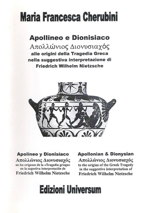 Apollineo e dionisiaco. Alla origini della tragedia greca nella suggestiva interpretazione di Friedrich Wilhelm Nietzsche
