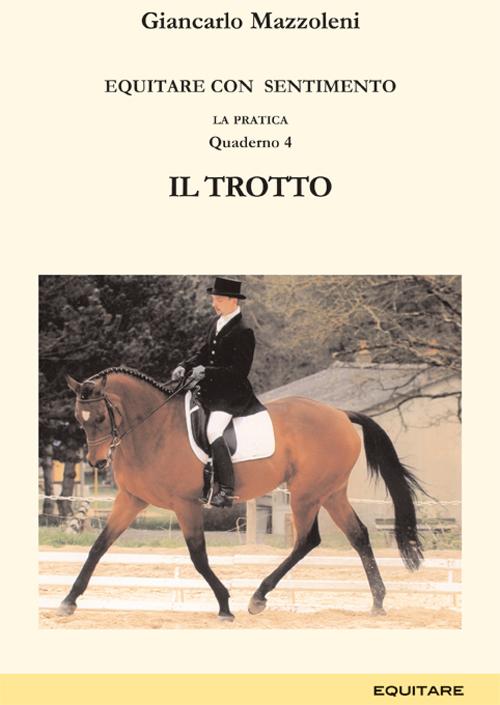 Equitare con sentimento. La pratica. Vol. 4: Il trotto