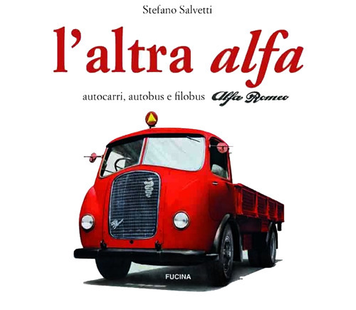 L'altra Alfa. Autocarri, autobus e filobus Alfa Romeo. Ediz. multilingue