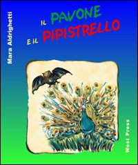 Il pavone e il pipistrello. Ediz. illustrata