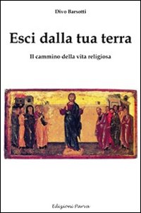 Esci dalla tua terra. Il cammino della vita religiosa