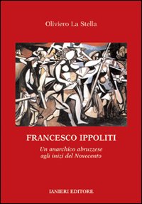 Francesco Ippoliti. Un anarchico abruzzese agli inizi del Novecento