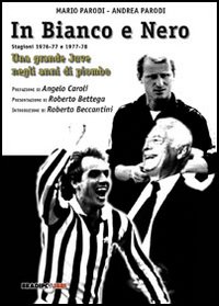 In bianco e nero. Una grande Juve negli anni di piombo