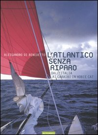 L'Atlantico senza riparo. Dall'Italia ai Caraibi in Hobie Cat