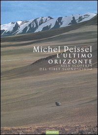 L'ultimo orizzonte. Alla scoperta del Tibet sconosciuto