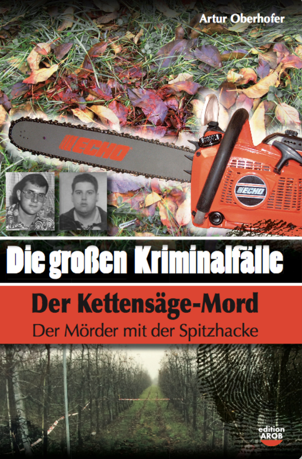 Die Grossen Kriminalfälle in Südtirol. Vol. 7: Der Kettensäge-Mord. Der Mörder mit der Spitzhacke