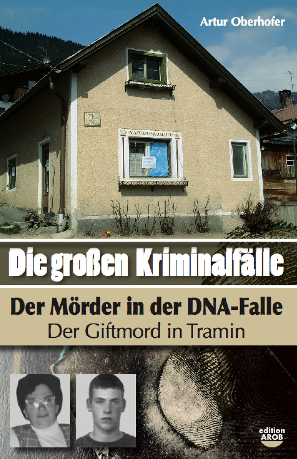 Die Grossen Kriminalfälle. Vol. 8: Der Mörder in der DNA-Falle. Der Giftmord in Tramin