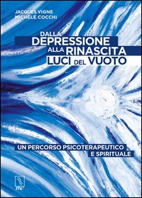 Dalla depressione alla rinascita. Luci del vuoto. Un percorso psicoterapeutico e spirituale