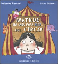 Matilde ha una fifa blu... Del circo! Ediz. illustrata