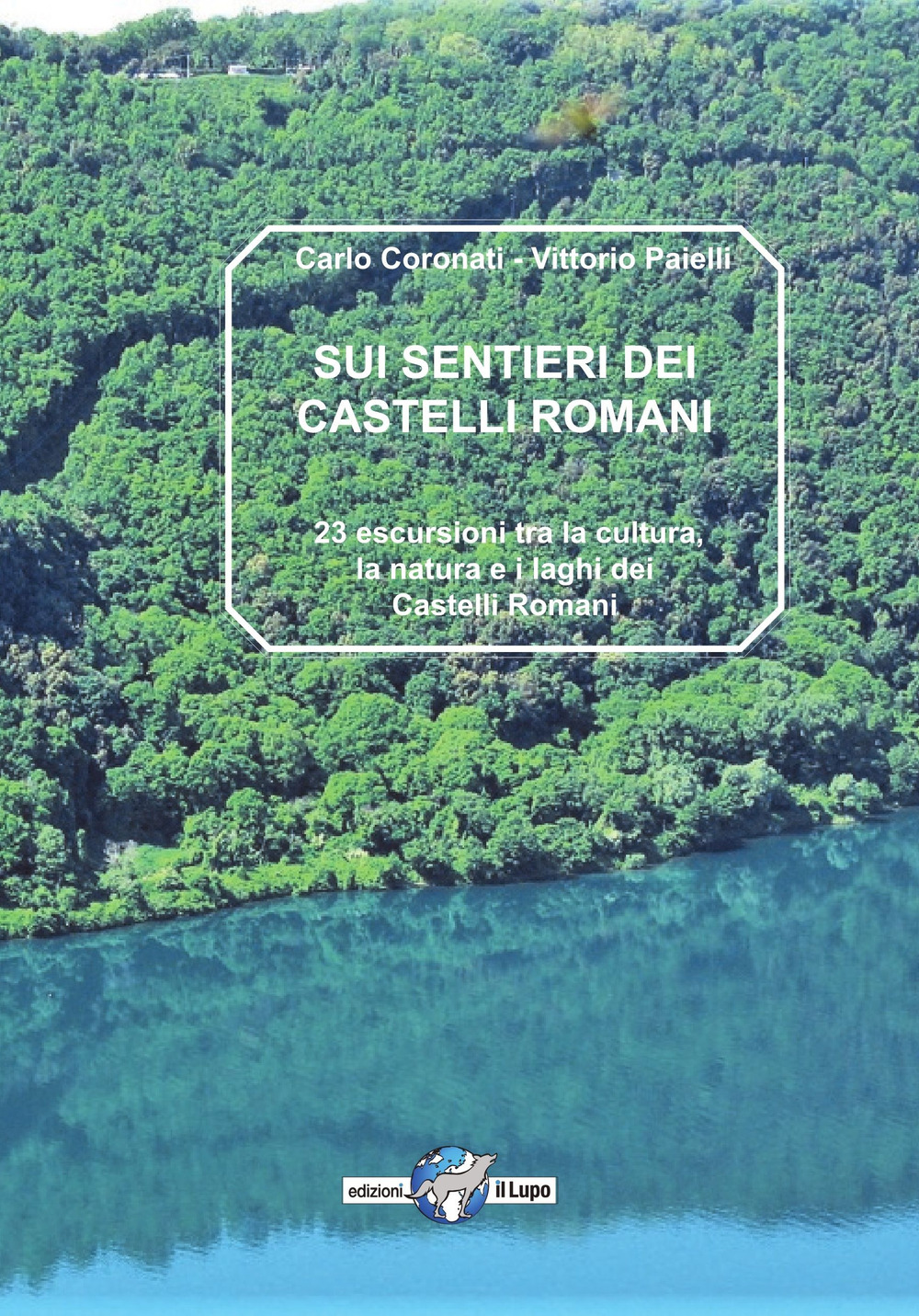 Sui sentiri dei castelli romani. 23 escursioni tra la natura, la cultura e i laghi dei castelli romani