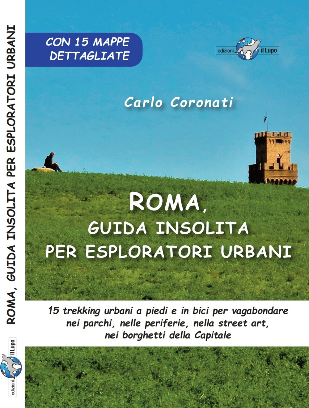 Roma, guida insolita per esploratori urbani. 15 trekking urbani a piedi e in bici per vagabondare nei parchi, nelle periferie, nella street art, nei borghetti della Capitale