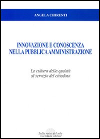 Innovazione e conoscenza nella pubblica amministrazione. La cultura della qualità al servizio del cittadino