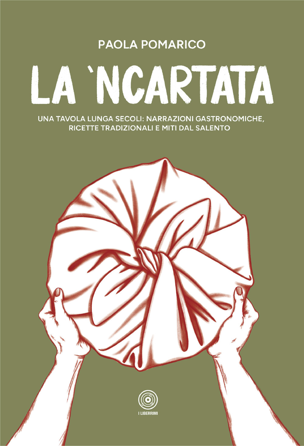 La 'ncartata. Una tavola lunga secoli: narrazioni gastronomiche, ricette tradizionali e miti dal salento