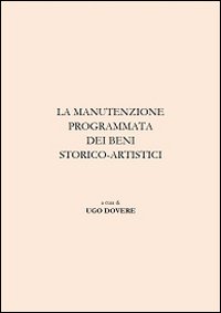 La manutenzione programmata dei beni storico-artistici. Ediz. illustrata