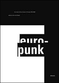 Europunk. The visual culture of punk in Europe (1976-1980). Ediz. illustrata