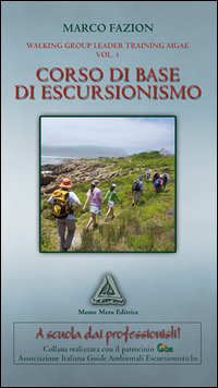 Corso di base di escursionismo. Walking group leader training aigal. Vol. 1