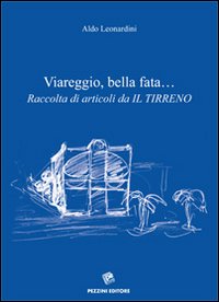 Viareggio, bella fata... Raccolta di articoli da «Il Tirreno»