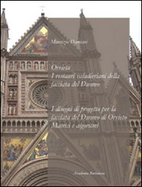 Orvieto. I restauri valaderiani della facciata del duomo. I disegni di progetto per la facciata del duomo di Orvieto matrici e algoritmi. Ediz. illustrata